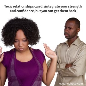 Toxic relationships can disintegrate your strength and confidence, but you can get it back